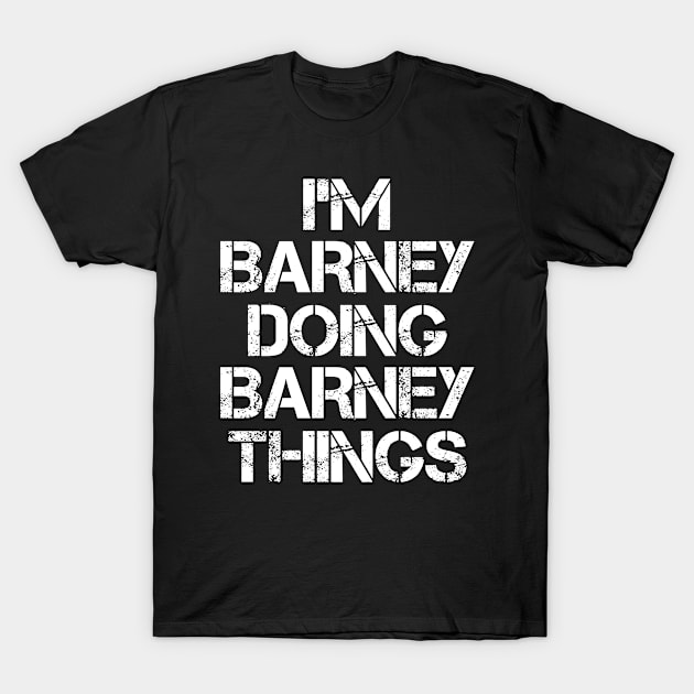 Barney Name T Shirt - Barney Doing Barney Things T-Shirt by Skyrick1